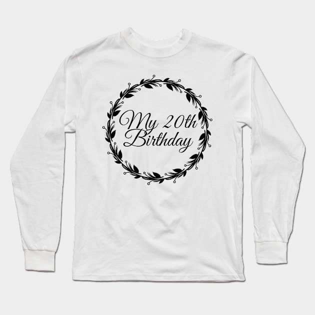 My 20th Birthday Long Sleeve T-Shirt by Introvert Home 